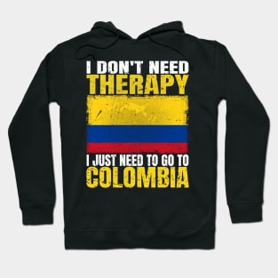 I Don't Need Therapy I Just Need To Go To Colombia Colombian Flag Hoodie